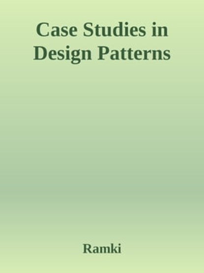Case Studies in Design Patterns, Ramki - Ebook - 9780463804032