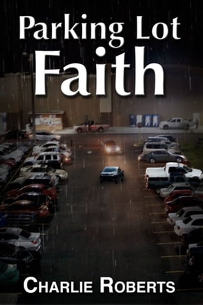 Parking Lot Faith, Charlie Roberts - Ebook - 9780463821732