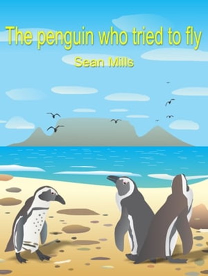 The Penguin Who Tried to Fly, Sean Mills - Ebook - 9780463823965