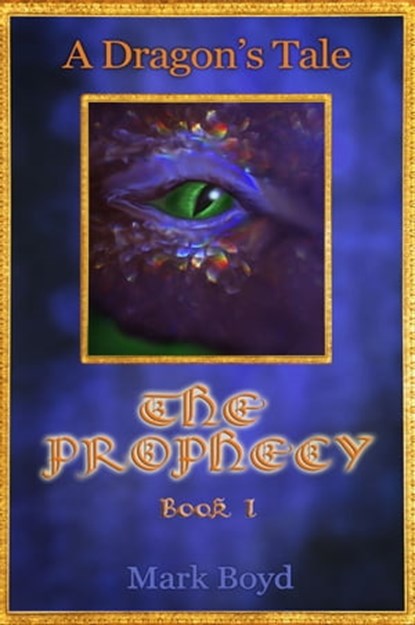 The Prophecy: A Dragon's Tale - Book 1, Mark Boyd - Ebook - 9780463826386