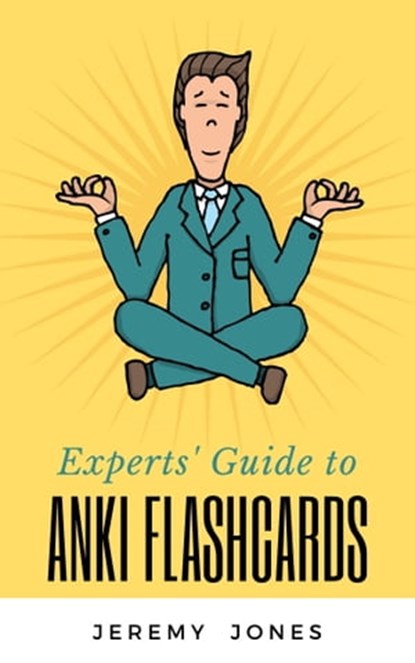 Experts' Guide to Anki Flashcards, Jeremy P. Jones - Ebook - 9780463828489