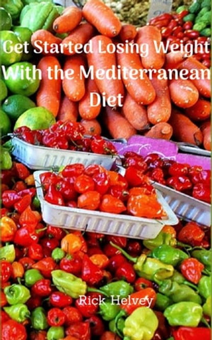 Getting Started Losing Weight with the Mediterranean Diet, Rick Helvey - Ebook - 9780463831090