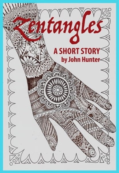 Zentangles, a Short Story, John Hunter - Ebook - 9780463833827