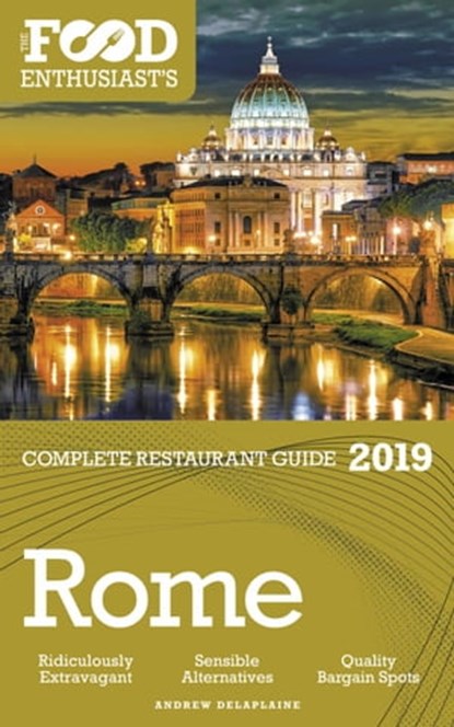 Rome: 2019 - The Food Enthusiast’s Complete Restaurant Guide, Andrew Delaplaine - Ebook - 9780463834411