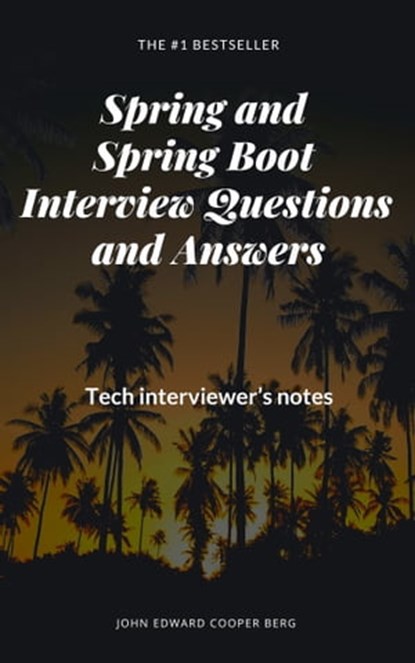 Spring and Spring Boot Interview Questions and Answers. Tech Interviewer’s Notes, John Edward Cooper Berg - Ebook - 9780463836774