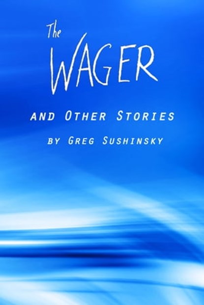 The Wager and Other Stories, Greg Sushinsky - Ebook - 9780463841150