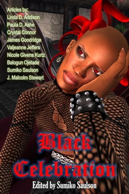 Black Celebration: Amazing Articles on African American Horror, Sumiko Saulson ; Linda Addison ; Valjeanne Jeffers ; Nicole Givens Kurtz ; Balogun Ojetade ; Paula Ashe - Ebook - 9780463847398
