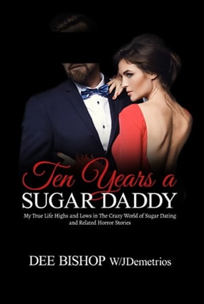 Ten Years a Sugar Daddy, Dee Bishop ; Jim Demetrios - Ebook - 9780463856994