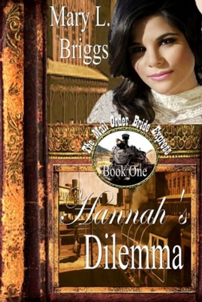 Mail Order Bride: Hannah's Dilemma, Mary L. Briggs - Ebook - 9780463860137