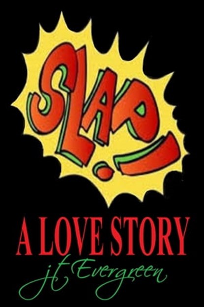 Slap! A Love Story, J.T. Evergreen - Ebook - 9780463871188