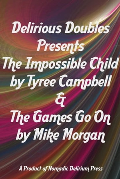 Delirious Doubles Presents The Impossible Child & The Games Go On, Tyree Campbell - Ebook - 9780463877227