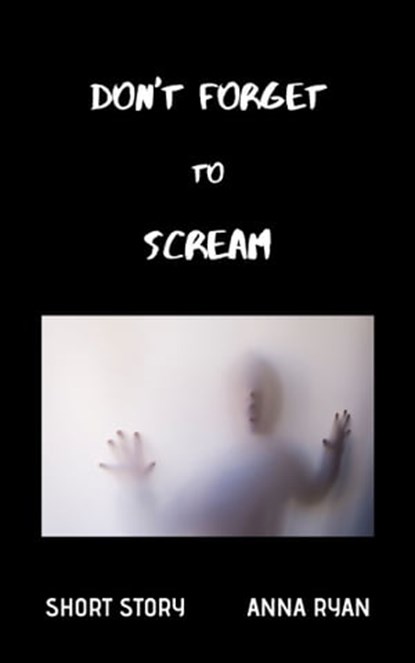 Don't Forget to Scream, Anna Ryan - Ebook - 9780463879498