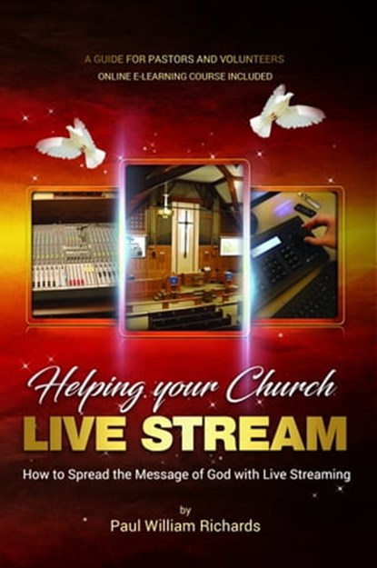Helping Your Church Live Stream: How to Spread the Message of God with Live Streaming, Paul Richards - Ebook - 9780463889329