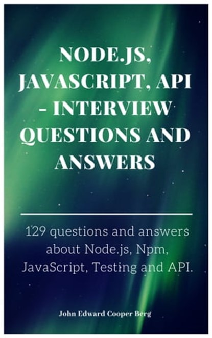 Node.js, JavaScript, API: Interview Questions and Answers, John Edward Cooper Berg - Ebook - 9780463906064