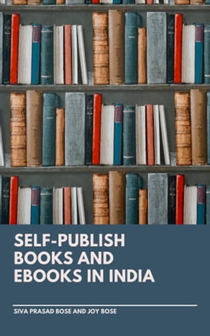 Self-Publish Books and E-Books in India, Siva Prasad Bose ; Joy Bose - Ebook - 9780463909003