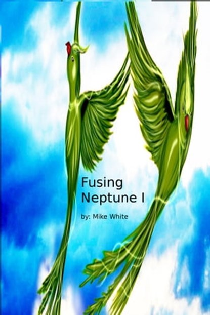 World Shards: Fusing Neptune I, Mike White - Ebook - 9780463913604