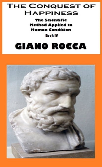 The Conquest of Happiness: The Scientific Method Applied to Human Condition - Book IV, Giano Rocca - Ebook - 9780463915608