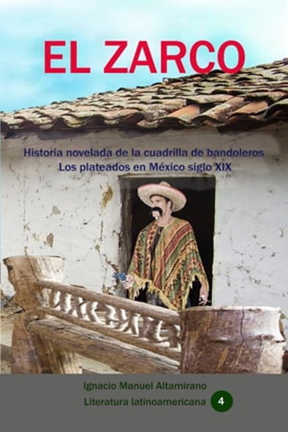 El zarco Historia novelada de la cuadrilla de bandoleros Los plateados en México siglo XIX, Ignacio Manuel Altamirano - Ebook - 9780463919958