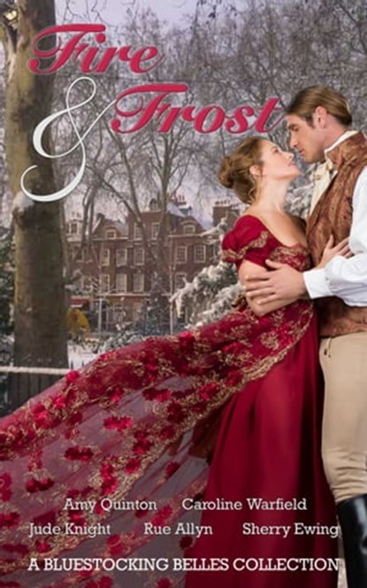 Fire & Frost, Caroline Warfield ; Sherry Ewing ; Rue Allyn ; Amy Quinton ; Jude Knight ; Bluestocking Belles - Ebook - 9780463922217