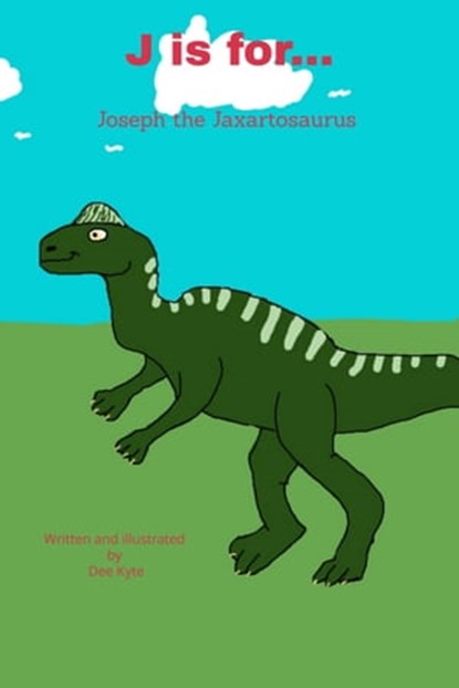 J is for... Joseph the Jaxartosaurus, Dee Kyte - Ebook - 9780463926000