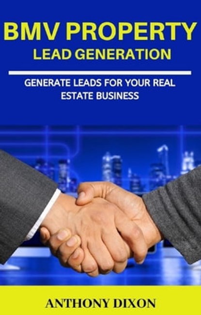 BMV Property Lead Generation, Anthony Dixon - Ebook - 9780463943717