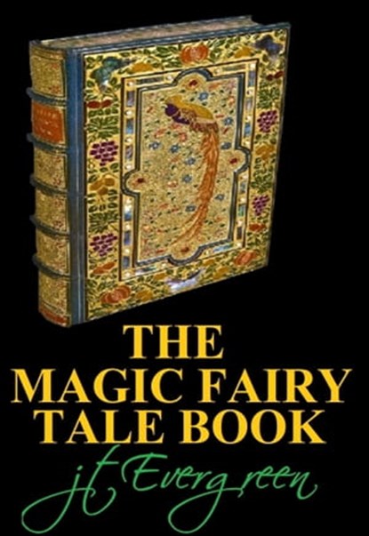 The Magic Fairy Tale Book, J.T. Evergreen - Ebook - 9780463950142