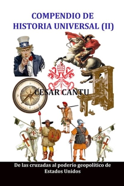 Compendio de Historia Universal (II) De las cruzadas al poderío geopolítico de Estados Unidos, Cesar Cantu - Ebook - 9780463967348