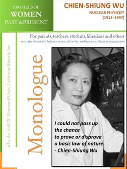 Profiles of Women Past & Present – Chien-Shiung Wu, Nuclear Physicist (1912 – 1997), AAUW Thousand Oaks,CA Branch, Inc - Ebook - 9780463977637