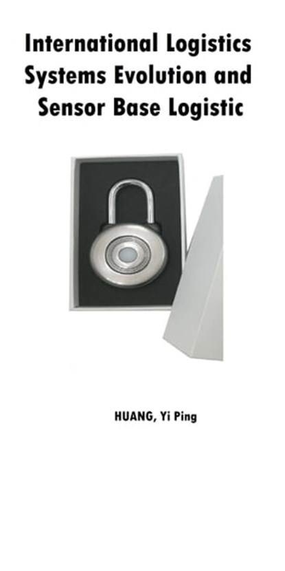 International Logistics Systems Evolution and Sensor Base Logistic, Yi Ping Huang - Ebook - 9780463981177