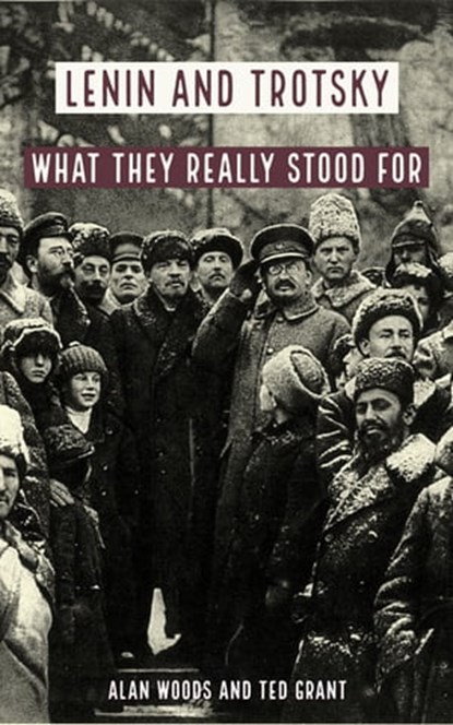 Lenin and Trotsky: What They Really Stood For, Ted Grant - Ebook - 9780463993651