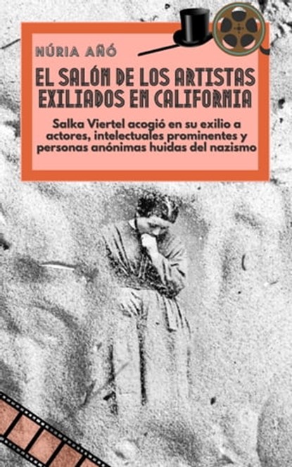 El salón de los artistas exiliados en California: Salka Viertel acogió en su exilio a actores, intelectuales prominentes y personas anónimas huidas del nazismo, Núria Añó - Ebook - 9780463996102