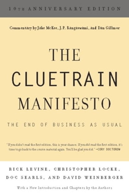 The Cluetrain Manifesto (10th Anniversary Edition), Rick Levine ; Christopher Locke ; Doc Searls ; David Weinberger ; Jake McKee ; J. P. Rangaswami ; Dan Gillmor - Ebook - 9780465004140