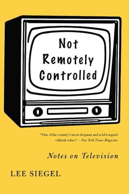 Not Remotely Controlled, Lee Siegel - Ebook - 9780465008483