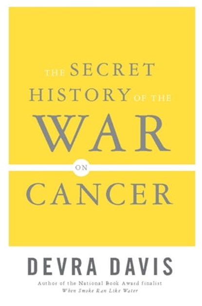 The Secret History of the War on Cancer, Devra Lee Davis - Ebook - 9780465010318