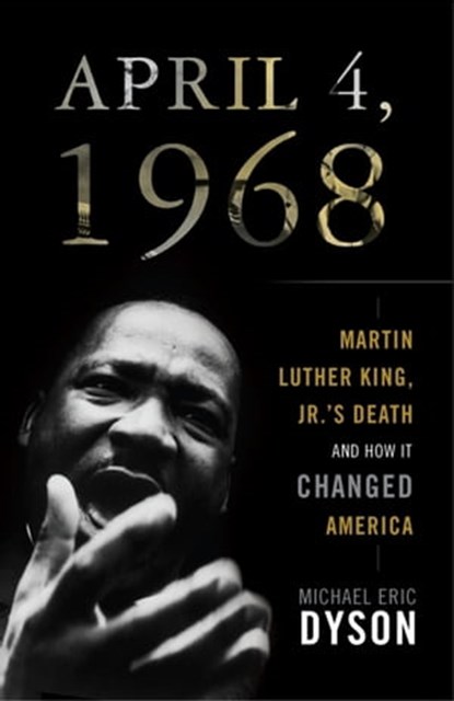 April 4, 1968, Michael Eric Dyson - Ebook - 9780465012558