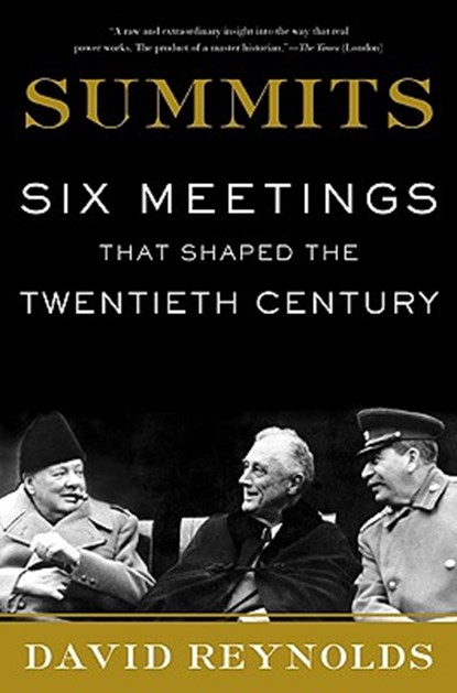Summits: Six Meetings That Shaped the Twentieth Century, David Reynolds - Paperback - 9780465012756