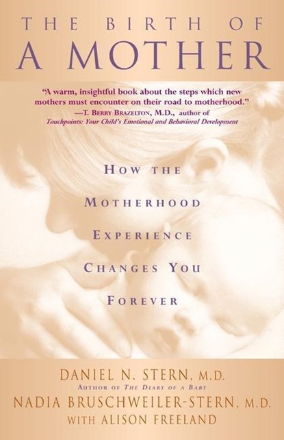 The Birth Of A Mother, Alison Freeland ; Daniel Stern ; Nadia Bruschweiler-Stern - Paperback - 9780465015672