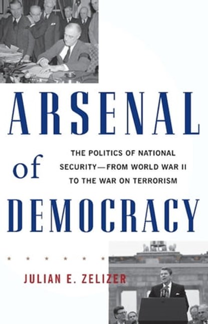 Arsenal of Democracy, Julian E. Zelizer - Ebook - 9780465020867