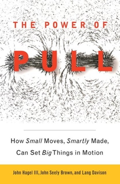 The Power of Pull, John Seely Brown ; Lang Davison ; John Hagel III - Ebook - 9780465021130