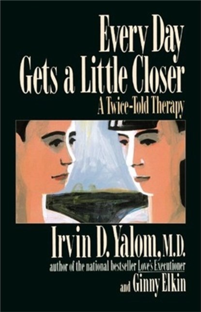 Every Day Gets a Little Closer, Ginny Elkin ; Irvin Yalom - Paperback - 9780465021185