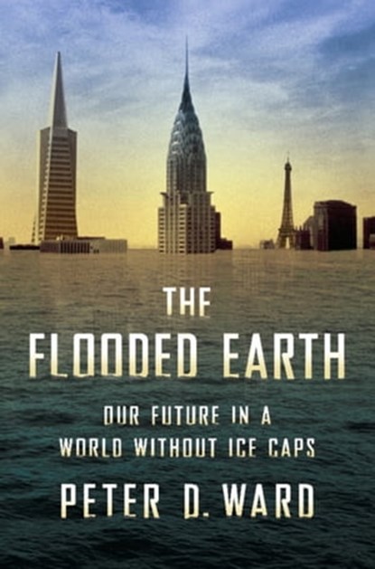 The Flooded Earth, Peter D Ward - Ebook - 9780465021710