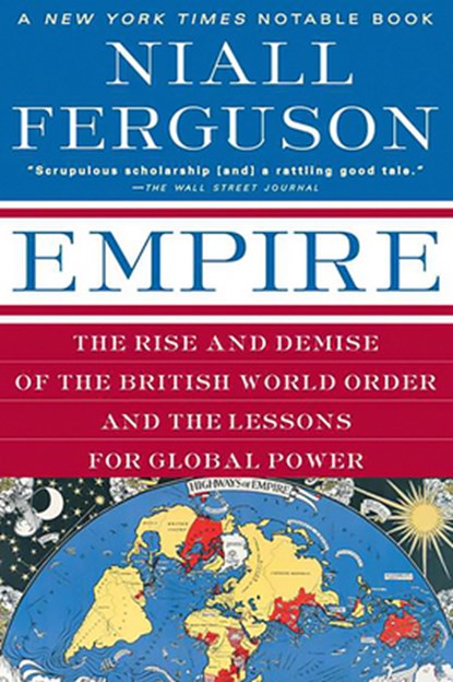 Empire: The Rise and Demise of the British World Order and the Lessons for Global Power, Niall Ferguson - Paperback - 9780465023295