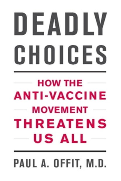 Deadly Choices, Paul A Offit, MD - Ebook - 9780465023561
