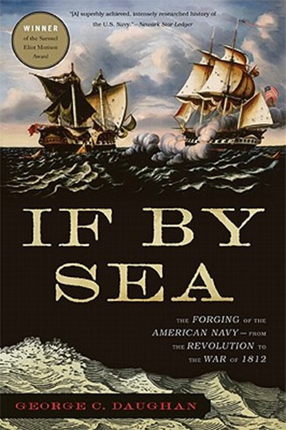 If by Sea: The Forging of the American Navy--From the Revolution to the War of 1812, George C. Daughan - Paperback - 9780465025145