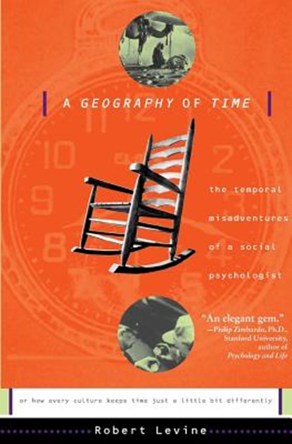 A Geography of Time: The Temporal Misadventures of a Social Psychologist, or How Every Culture Keeps Time Just a Little Bit Differently, Robert N. Levine - Paperback - 9780465026425