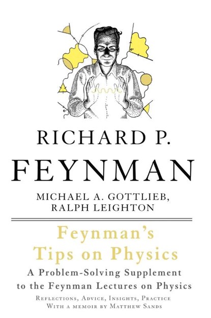 Feynman's Tips on Physics, Richard Feynman ; Michael Gottlieb ; Ralph Leighton - Paperback - 9780465027972