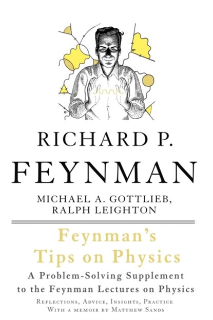 Feynman's Tips on Physics, Richard Feynman ; Michael Gottlieb ; Ralph Leighton - Paperback - 9780465027972