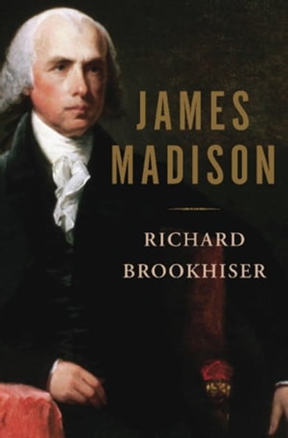 James Madison, Richard Brookhiser - Ebook - 9780465027996