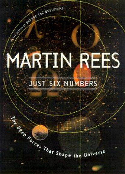 Just Six Numbers: The Deep Forces That Shape the Universe, Martin Rees - Paperback - 9780465036738