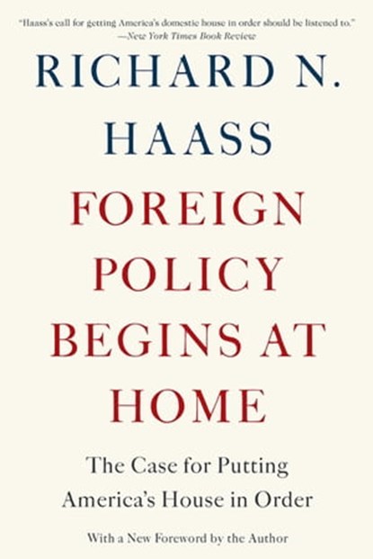 Foreign Policy Begins at Home, Richard N Haass - Ebook - 9780465038640